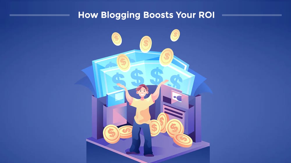 How Blogging Boosts Roi
